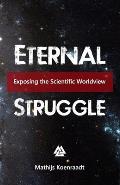 Eternal Struggle: Exposing the Scientific Worldview