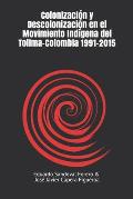 Colonizaci?n y descolonizaci?n en el movimiento ind?gena del Tolima-Colombia 1991-2015