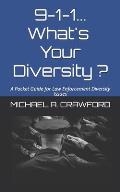 9-1-1...What's Your Diversity ?: A Pocket Guide for Law Enforcement Diversity Issues