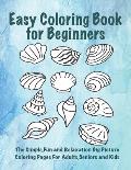 Easy Coloring Book for Beginners: The Simple, Fun and Relaxation Big Picture Coloring Pages for Adults, Seniors and Kids