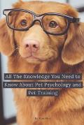 All The Knowledge You Need to Know About Pet Psychology and Pet Training