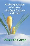 Global glaciation countdown: the fight for love and truth