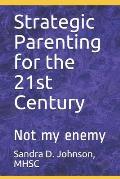 Strategic Parenting for the 21st Century: Not My Enemy