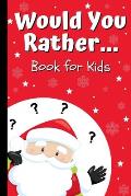 Would You Rather Book for Kids: Kids Book of Silly Questions, Hilarious Scenarios and Funny Situations / Christmas Edition / Game Book Gift Idea for K