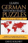 Learn German with Word Search Puzzles Volume 2: Learn German Language Vocabulary with 130 Challenging Bilingual Word Find Puzzles for All Ages