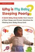 Why is My Baby Sleeping Poorly?: A Quick Baby Sleep Guide: Root Causes of Poor Sleep and Proven Solutions for Making Your Baby Sleep Well