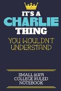 It's A Charlie Thing You Wouldn't Understand Small (6x9) College Ruled Notebook: A cute book to write in for any book lovers, doodle writers and buddi