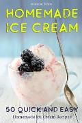 Homemade Ice Cream: 50 Quick and Easy Homemade Ice Cream Recipes Cookbook (Desserts Recipe Book: Classic, Ketogenic, Party Ice Cream Recip