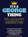 It's A George Thing You Wouldn't Understand Large (8.5x11) College Ruled Notebook: A cute book to write in for any book lovers, doodle writers and bud