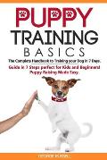 Puppy Training Basics: The Complete Handbook to Training your Dog in 7 Days. Guide in 7 Steps perfect for Kids and Beginners! Puppy Raising M