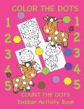 Color the Dots Count the Dots Toddler Activity Book: Learning Colors and Numbers for Toddlers, Preschool and Kindergarten
