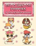 Cute Winter Puppies A Coloring Book: Adorable Puppy Illustrations With A Cold Weather Theme