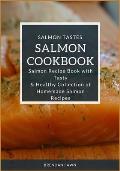 Salmon Cookbook: Salmon Recipe Book with Tasty & Healthy Collection of Homemade Salmon Recipes