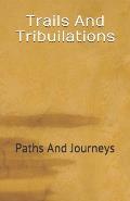 Trails And Tribuilations: Paths And Journeys