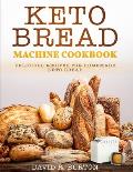 Keto Bread Machine Cookbook Easy & Delicious Baking Recipes For Homemade Keto Bread