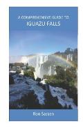 A Comprehensive Guide to Iguazu Falls