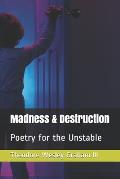 Madness & Destruction: Poetry for the Unstable