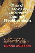 Church History as Antidote against Neoliberalism: A cognitive strategy for Christians against hubris, manipulation and deception