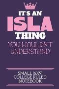 It's An Isla Thing You Wouldn't Understand Small (6x9) College Ruled Notebook: A cute book to write in for any book lovers, doodle writers and budding