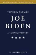 The Wisdom That Made Joe Biden an American Visionary