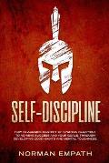 Self Discipline: How to Acquire Mastery of Spartan Blueprint to Achieve Success And Your Goals, Through Developing Good Habits And Ment