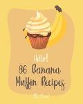 Hello! 86 Banana Muffin Recipes: Best Banana Muffin Cookbook Ever For Beginners [Gluten Free Muffin Cookbook, Blueberry Muffin Recipe, Banana Bread Co