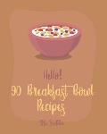 Hello! 90 Breakfast Bowl Recipes: Best Breakfast Bowl Cookbook Ever For Beginners [Greek Yogurt Cookbook, Greek Yogurt Recipes, Homemade Yogurt Recipe