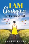 I Am Changing: My Journey So Far