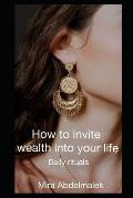How to Invite Wealth in your life: daily Rituals to incorporate in your daily life to manifest wealth