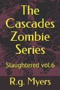 The Cascades Zombie Series: Slaughtered