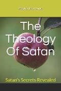 The Theology Of Satan: Satan's Secrets Revealed
