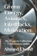 Green Energy, Avionics, Life Hacks, Motivation: My Projects Collection From Instructables