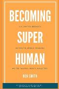 Becoming Superhuman: Unlimited Memory. Ultimate Speed Reading Techniques. Write Smarter & Faster. Accelerate Your Learning; Accelerate Your