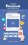 Complete Facebook Advertising Guide: Learn how to use Facebook ads to get leads, make sales and up your digital marketing game