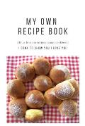 My own Recipe Book. All my favorite recipes in one cookbook: Personalized recipe books. I COOK TO SHOW YOU I LOVE YOU. Great gift idea.