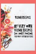 Vegan Recipes, My Very Own Vegan Recipes So I Don't Poison The Meat Eating Bitches