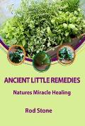 Ancient Little Remedies: Natures Miracle Healing