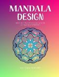Mandala Design: Make Use Of The Coloring Books For Adults For Happiness And Meditation ( Unique Patterns Colouring Pages For Stress Le