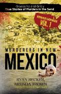 Murderers in New Mexico: Gruesome and Grisly True Stories of Murders in the Sand