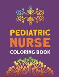 Pediatric Nurse Coloring Book: Relaxation & Antistress Color Therapy, Nurses Stress Relief and Mood Lifting book, Nurse Practitioners & Nursing Stude