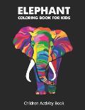 Elephant Coloring Boo For Kids: Children Activity Book for Girls & Boys Age 4-8, with 30 Super Fun Coloring, Gifted Kids Coloring Animals