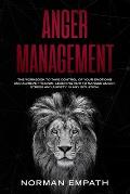 Anger Management: The Workbook to Take Control of Your Emotions and Achieve Freedom. Learning How to Manage Anger, Stress and Anxiety in