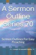 A Sermon Outline Series 70: Sermon Outlines For Easy Preaching