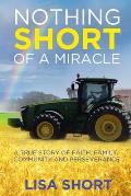 Nothing Short of a Miracle: A true story of faith, family, community and perseverance