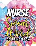 Nurse Swear Word Coloring Book: A Humorous Snarky & Unique Adult Coloring Book for Registered Nurses, Nurses Stress Relief and Mood Lifting book, Nurs