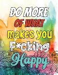 Do More of What makes you F*cking Happy: A Humorous Snarky & Unique Adult Coloring Book for Registered Nurses, Nurses Stress Relief and Mood Lifting b