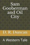 Sam Gooberman and Oil City: A Western Tale