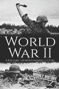 World War II: A History from Beginning to End