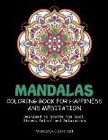 Mandalas Coloring Book For Happiness And Meditation: Designed To Soothe the Soul, Stress Relief and Relaxation ( 60 Unique Patterns With Different Sty