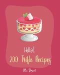 Hello! 200 Trifle Recipes: Best Trifle Cookbook Ever For Beginners [Gingerbread Cookbook, Strawberry Shortcake Cookbook, White Chocolate Book, Pu